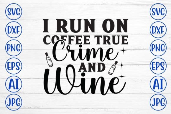 Download I Run on Coffee True Crime and Wine SVG - Coffee Collection